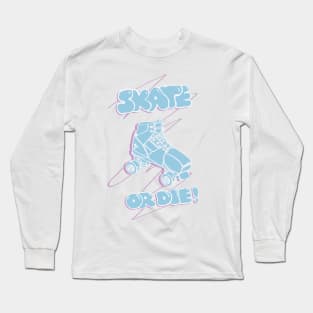 Skate or Die! Long Sleeve T-Shirt